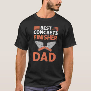 Best Concrete Finisher Dad. Cement Mason. Concrete T-Shirt