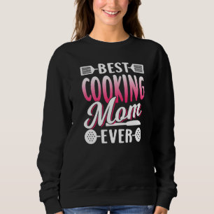 Best Cooking Mum Ever Mummy Cook Mother Mama Mothe Sweatshirt