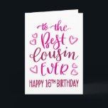Best Cousin Ever 16th Birthday Typography in Pink Card<br><div class="desc">Simple but bold typography in pink tones to wish your Best Cousin EVER a Happy 16th Birthday. © Ness Nordberg</div>