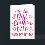 Best Cousin Ever 16th Birthday Typography in Pink Card<br><div class="desc">Simple but bold typography in pink tones to wish your Best Cousin EVER a Happy 16th Birthday. © Ness Nordberg</div>