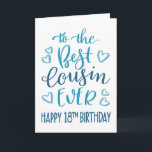 Best Cousin Ever 18th Birthday Typography in Blue Card<br><div class="desc">Simple but bold typography in blue tones to wish your Best Cousin EVER a Happy 18th Birthday. © Ness Nordberg</div>