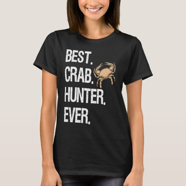 Best Crab Hunter Ever  Crabbing Hunting Fishing Cr T-Shirt (Front)