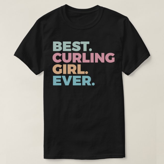 Best Curling Girl Ever Curler Women In Sports T-Shirt (Design Front)