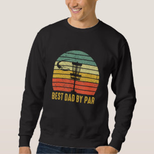 Best Dad By Par Disc Golf For Men Father s Day Sweatshirt