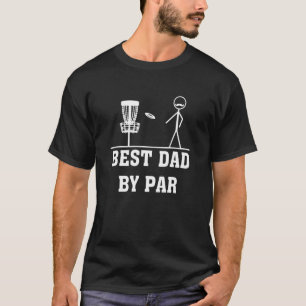 Best Dad By Par Disc Golf Frisbee Discs Driver Thr T-Shirt