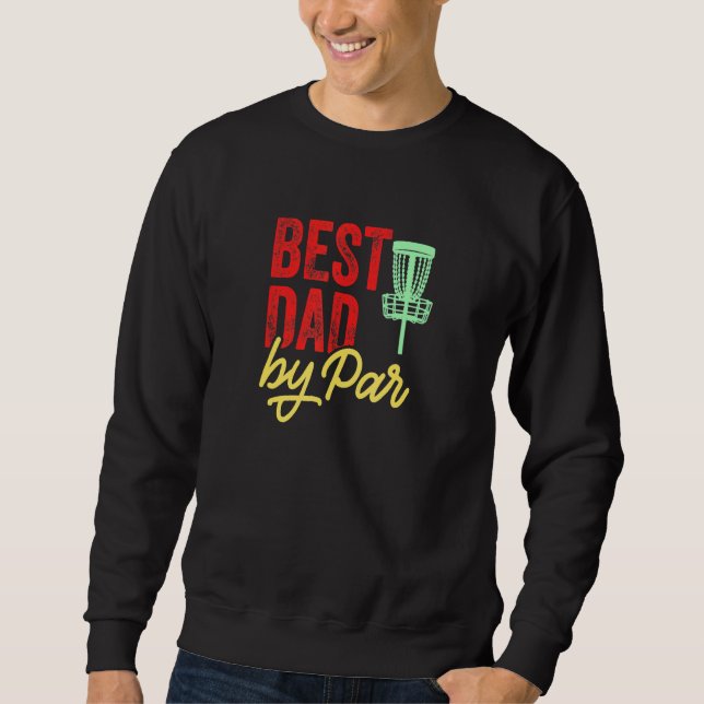 Best Dad By Par Disc Golf Frisbee Frolf Sweatshirt (Front)