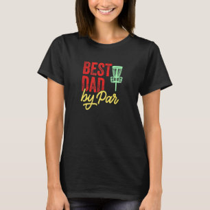 Best Dad By Par Disc Golf Frisbee Frolf T-Shirt