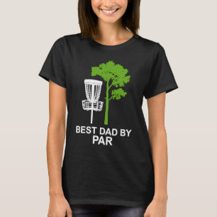 Best Dad By Par   Disc Golf T-Shirt