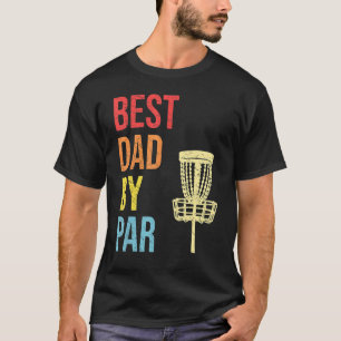 Best Dad By Par Disc Golfer Dad Disc Golfing Fath T-Shirt