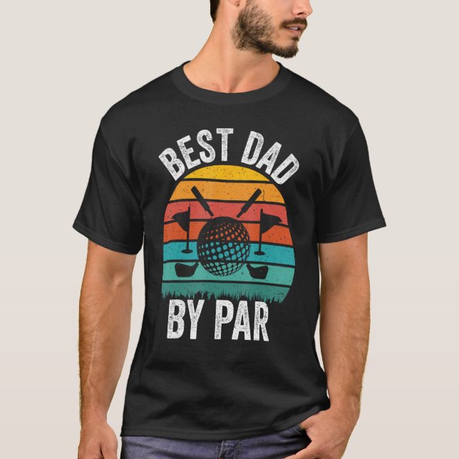 Best Dad By Par Father s Day Golf  Golfer Daddy T-Shirt (Front)