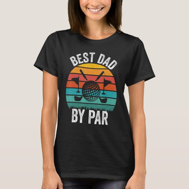 Best Dad By Par Father s Day Golf  Golfer Daddy T-Shirt (Front)