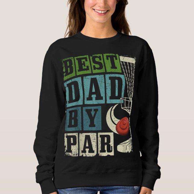 Best Dad By Par Funny Disc Golf Player Flying Disc Sweatshirt (Front)