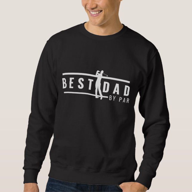 Best Dad By Par Funny Gift for Golf Lovers Sweatshirt (Front)