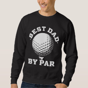 Best Dad by Par - Funny Golf Player Father's Day Sweatshirt