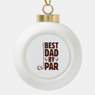 Best Dad By Par Golf Dad Ceramic Ball Christmas Ornament