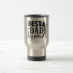 Best Dad by Par – Golf-Inspired Tribute Travel Mug