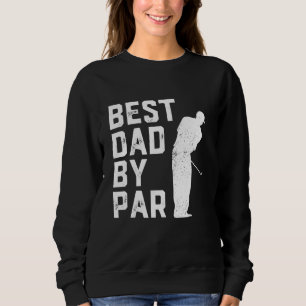 Best Dad By Par Golf Lover Gift For Men Funny Fath Sweatshirt
