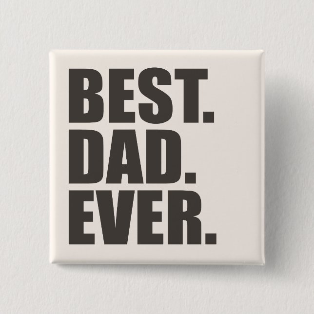 Best. Dad. Ever. 15 Cm Square Badge (Front)