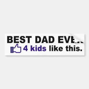 BEST DAD EVER, 4 kids like this Bumper Sticker