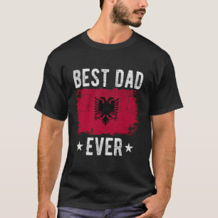 Best Dad Ever Albania Flag Best Albanian Dad T-Shirt
