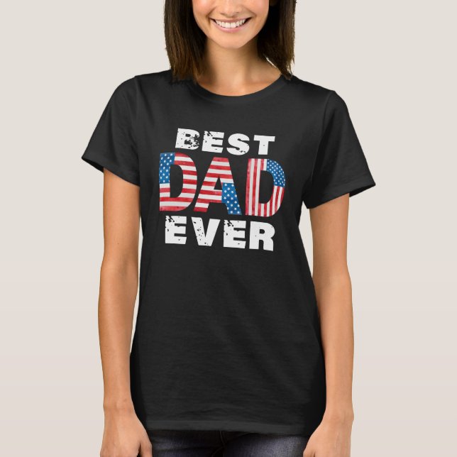 Best Dad Ever American Flag Father s Day T-Shirt (Front)