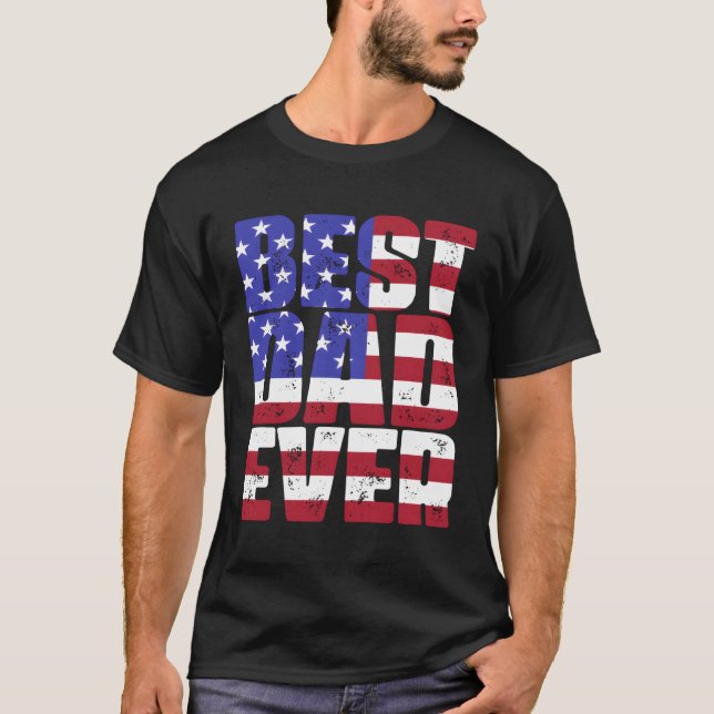 Best Dad Ever American Flag Fatherâ€™S Day T-Shirt (Front)