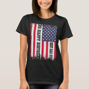 Best Dad Ever And Happy Birthday American Flag Fat T-Shirt