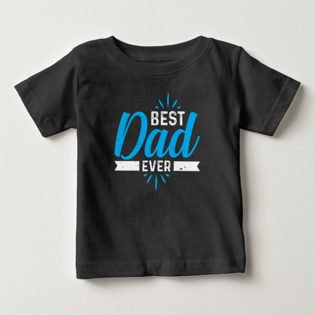 Best Dad Ever Baby T-Shirt (Front)