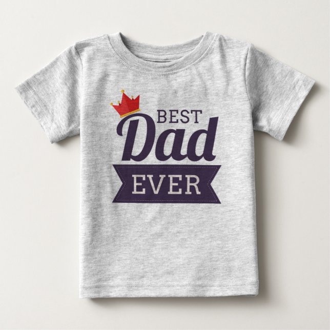Best Dad Ever Baby T-Shirt (Front)
