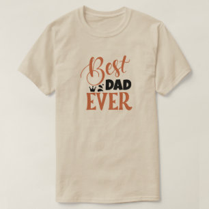 Best Dad Ever Birthday or Father's Day T-Shirt