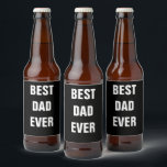 Best Dad Ever Father's Day Birthday 2022 Custom Beer Bottle Label<br><div class="desc">Printed with solid black background and text template for "Best Dad Ever" which you may customise!</div>