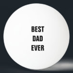Best Dad Ever Father's Day Birthday Custom Gift Ping Pong Ball<br><div class="desc">Printed with text template for "Best Dad Ever" which you may customise to make any personalised gifts,  party favours etc for Father's day,  birthdays,  weddings,  anniversary etc! You may also change the colours or font as you wish!</div>