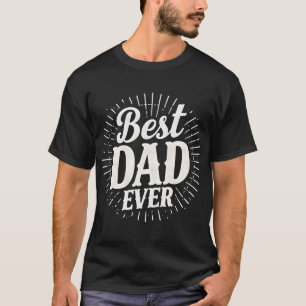 Best Dad Ever – Father's Day Gift for Dads T-Shirt