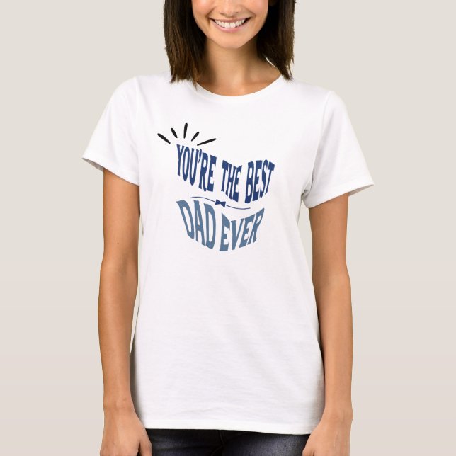 Best dad ever father's day special T-Shirt (Front)
