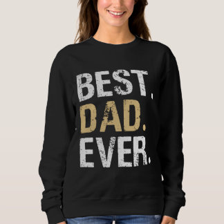 Best Dad Ever-Great for Dad Gifts or Father's Day Sweatshirt