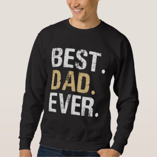 Best Dad Ever-Great for Dad Gifts or Father's Day Sweatshirt