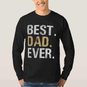 Best Dad Ever-Great for Dad Gifts or Father's Day T-Shirt