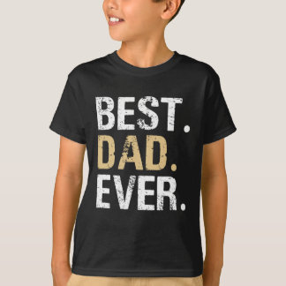 Best Dad Ever-Great for Dad Gifts or Father's Day T-Shirt