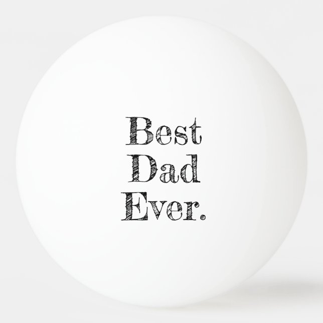 Best Dad Ever Hand Drawn Typography Ping Pong Ball (Front)