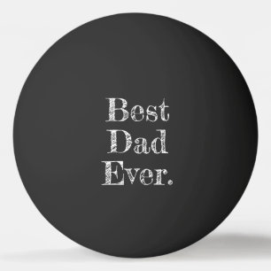 Best Dad Ever Hand Drawn Typography Ping Pong Ball