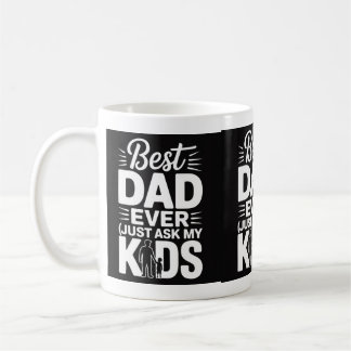 Best Dad Ever (Just Ask My Kids) – Funny Father’s  Coffee Mug