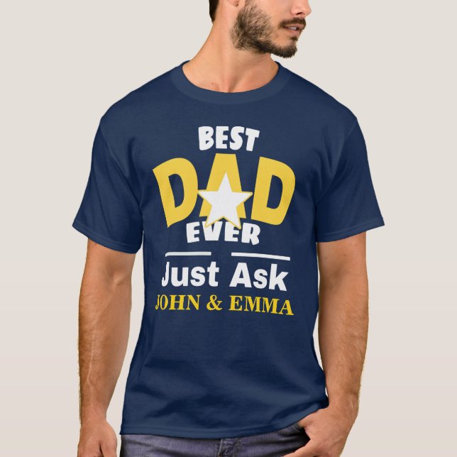 Best Dad Ever Just Ask... Personalise T-Shirt (Front)