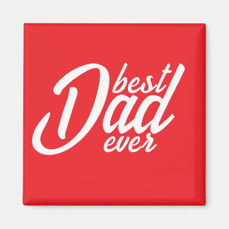 Best Dad ever Magnet