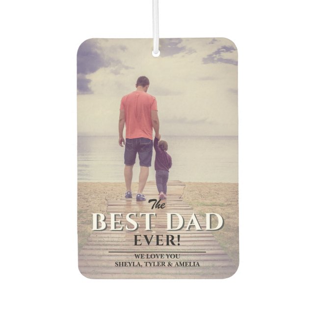 Best Dad Ever Modern Typography Father`s Day Photo Car Air Freshener (Front)
