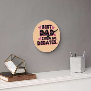 Best Dad Ever. No Debates. Funny Father’s Day Round Clock