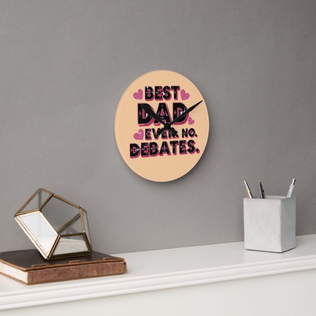 Best Dad Ever. No Debates. Funny Father’s Day  Round Clock (Office)