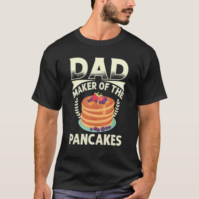 Best Dad Ever Pancaker Maker Dad Best Pancaker Mak T-Shirt (Front)