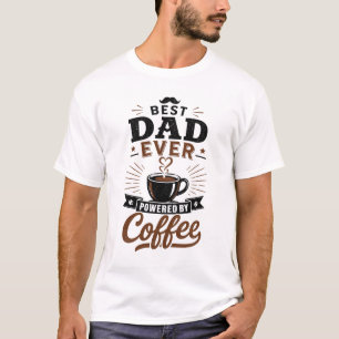 Best Dad Ever Powered By Coffee Funny Gift T-Shirt