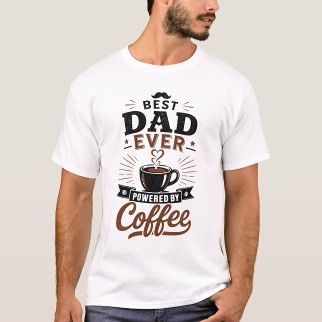 Best Dad Ever Powered By Coffee Funny Gift T-Shirt (Front)