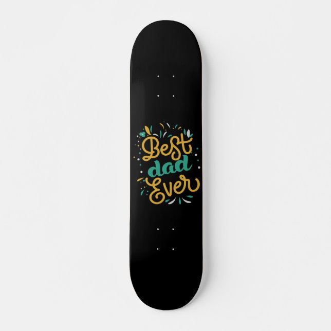 Best Dad Ever Skateboard (Front)
